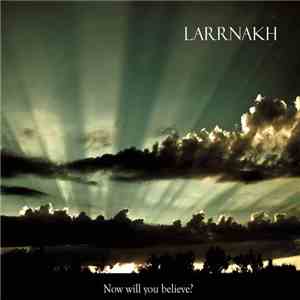 Larrnakh - Now Will You Believe? download flac