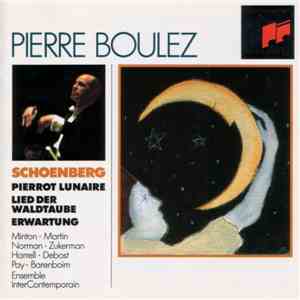 Schoenberg / Pierre Boulez - Minton - Martin - Norman - Zukerman - Harrell - Debost - Pay - Barenboim - Ensemble Intercontemporain - Pierrot Lunaire - Lied Der Waldtaube - Erwartung download flac