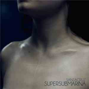 Supersubmarina - Santacruz download flac