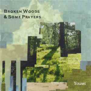 Yousei - Broken Woods & Some Prayers download flac