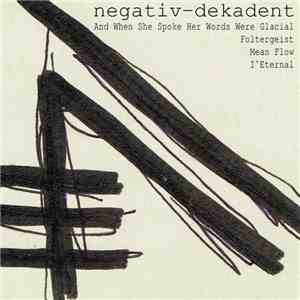 And When She Spoke Her Words Were Glacial, Foltergeist, Mean Flow, I,Eternal - Negativ - Dekadent download flac