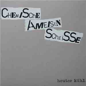 Chemische Ameisen Scheisse - Heute: Kühl download flac