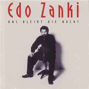Edo Zanki - Uns Bleibt Die Nacht FLAC album