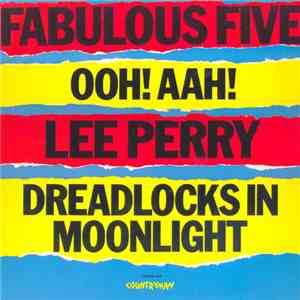 Fabulous Five / Lee Perry - Ooh! Aah! / Dreadlocks In Moonlight download flac