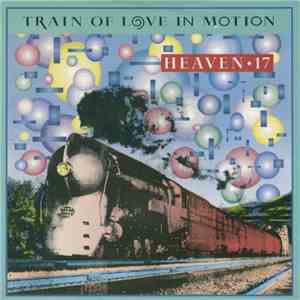 Heaven 17 - Train Of Love In Motion download flac