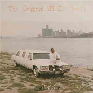 The Original M.C. Fresh - I'm Civilized download flac