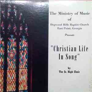 The Senior High School Choir Of Dogwood Hills Baptist Church, East Point, Georgia - Christian Life In Song download flac
