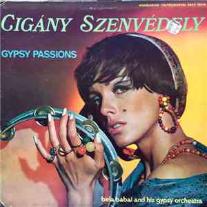 Bela Babai And His Gypsy Orchestra - Cigány Szenvédely = Gypsy Passions download flac