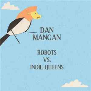 Dan Mangan  - Robots Vs. Indie Queens download flac