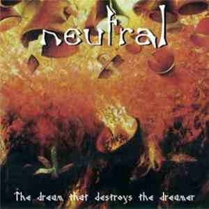 Neutral  - The Dream That Destroys The Dreamer download flac
