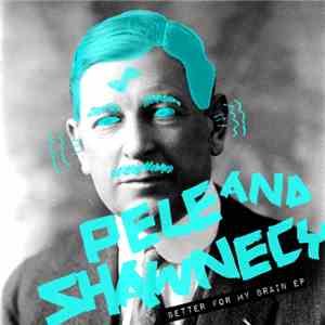 Pele And Shawnecy - Better For My Brain EP download flac