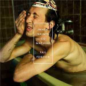 When Saints Go Machine - Fail Forever download flac