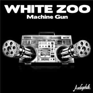White Zoo - Machine Gun download flac