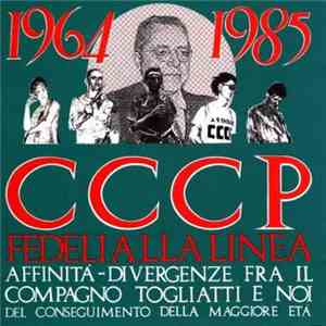 CCCP - Fedeli Alla Linea - 1964-1985 Affinità - Divergenze Fra Il Compagno Togliatti E Noi Del Conseguimento Della Maggiore Età download flac