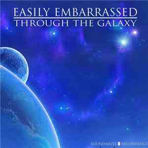 Easily Embarrassed - Through The Galaxy download flac