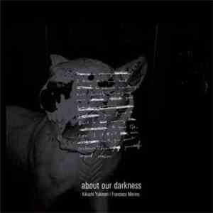 Kikuchi Yukinori / Francisco Meirino - About Our Darkness download flac