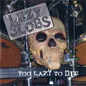 Lazy Slobs - Too Lazy To Die download flac