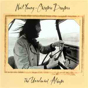 Neil Young - Chrome Dreams - The Unreleased Album download flac