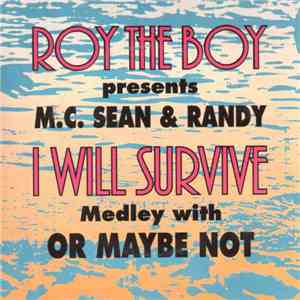 Roy The Boy Presents MC Sean & Randy  - I Will Survive Medley With Or Maybe Not download flac