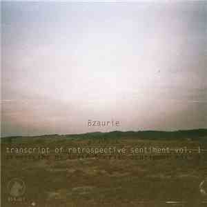 Bzaurie - Transcript Of Retrospective Sentiment Vol. 1 download flac