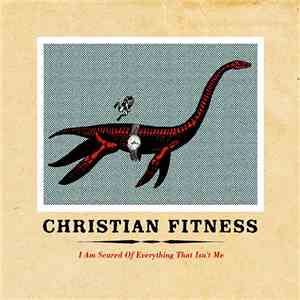 Christian Fitness - I Am Scared Of Everything That Isn't Me download flac