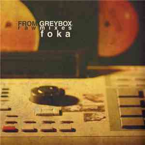 Foka - From Greybox: Rawmixes download flac
