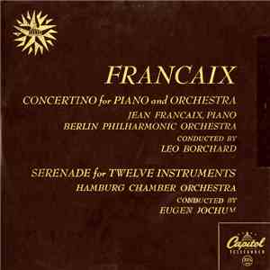 Francaix - Berlin Philharmonic Orchestra, Leo Borchard / Hamburg Chamber Orchestra, Eugen Jochum - Concertino For Piano And Orchestra / Serenade (For Twelve Instruments) download flac