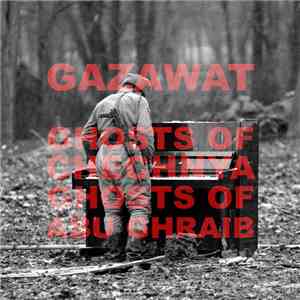 Gazawat - Ghosts Of Chechnya / Ghosts Of Abu Ghraib download flac