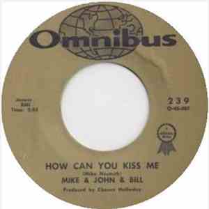 Mike & John & Bill - How Can You Kiss Me / Just A Little Love download flac