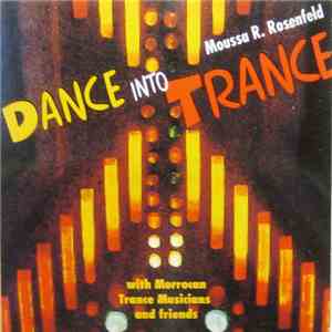 Moussa R. Rosenfeld - Dance Into Trance (With Moroccan Trance Musicians And Friends) download flac