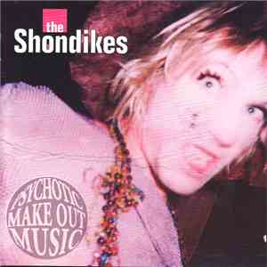 The Shondikes - Psychotic Make Out Music download flac
