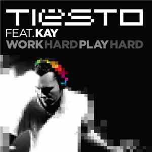 Tiësto Feat. Kay - Tiësto's Work Hard, Play Hard Remix Parts download flac