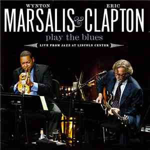 Wynton Marsalis & Eric Clapton - Play The Blues - Live From Jazz At Lincoln Center FLAC album