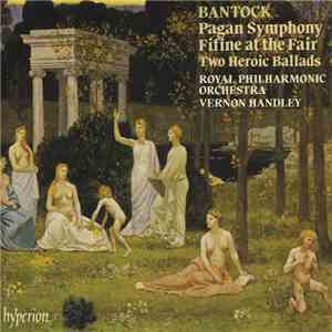 Bantock - Royal Philharmonic Orchestra, Vernon Handley - Pagan Symphony / Fifine At The Fair / Two Heroic Ballads download flac