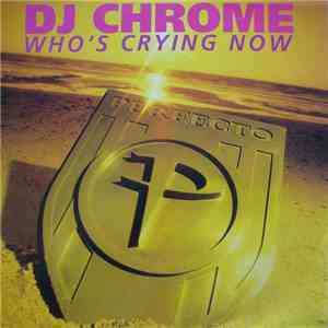 DJ Chrome - Who's Crying Now download flac