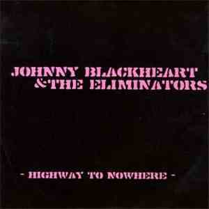 Johnny Blackheart & The Eliminators - Highway To Nowhere download flac