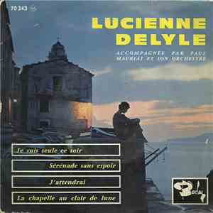 Lucienne Delyle Accompagnée Par Paul Mauriat Et Son Orchestre - Je Suis Seule Ce Soir / Sérénade Sans Espoir / J'Attendrai / La Chapelle Au Clair De Lune download flac
