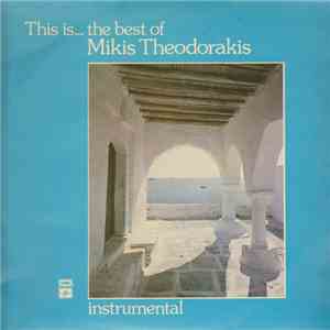 Mikis Theodorakis - This Is... The Best Of Mikis Theodorakis - Instrumental download flac