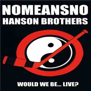 NoMeansNo / Hanson Brothers - Would We Be... Live? download flac
