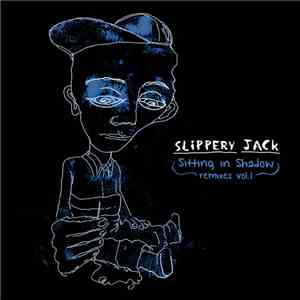 Slippery Jack - Sitting In Shadow (remixes Vol 1) download flac