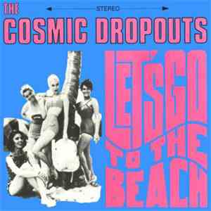 The Cosmic Dropouts - Let's Go To The Beach download flac