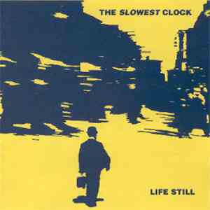 The Slowest Clock - Life Still download flac