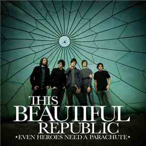 This Beautiful Republic - Even Heroes Need A Parachute download flac
