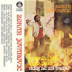 Zoran Jovanović  - Zapalio Bih Celo Selo / Udaj Se Za Mene download flac