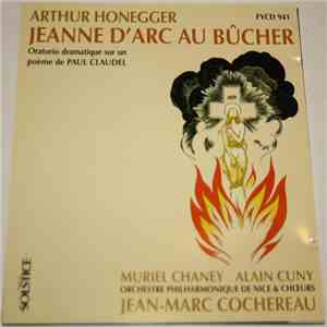 Arthur Honegger - Muriel Chaney, Alain Cuny, Orchestre Philharmonique De Nice, Jean-Marc Cochereau - Jeanne Au Bûcher - Oratorio Sur Un Poème De Paul Claudel download flac