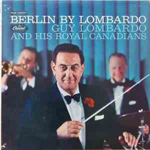 Berlin, Guy Lombardo And His Royal Canadians - Berlin By Lombardo download flac