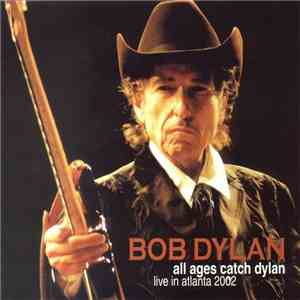 Bob Dylan - All Ages Catch Dylan (Live In Atlanta 2002) download flac