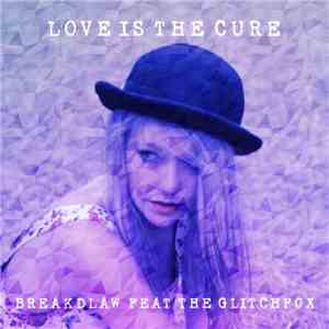 Breakdlaw Feat. The Glitchfox - Love Is The Cure download flac