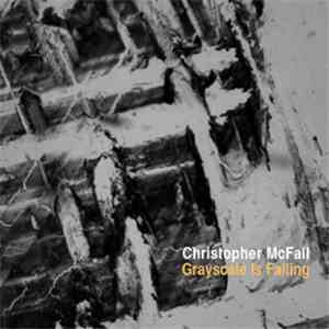 Christopher McFall - Grayscale Is Failing download flac