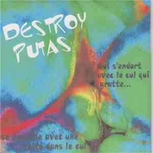 Destroy Putas - Qui S'endort Avec Le Cul Qui Gratte ... Se Réveille Avec Une Bite Dans Le Cul download flac